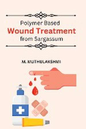 Polymer Based Wound Treatment from Sargassum de Muthulakshmi M