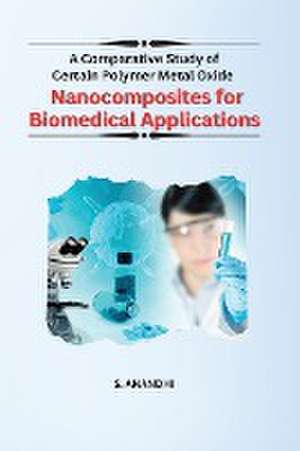 A Comparative Study of Certain Polymer Metal Oxide Nanocomposites for Biomedical Applications de Anandhi S