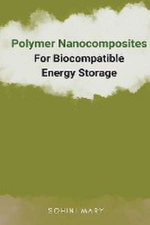 Polymer Nanocomposites for Biocompatible Energy Storage de Sohini Mary