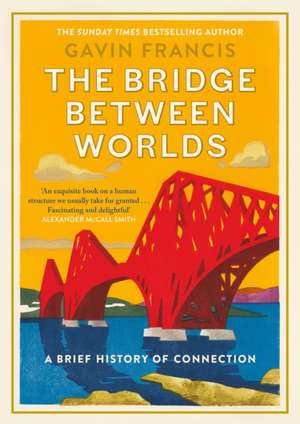 The Bridge Between Worlds de Gavin Francis