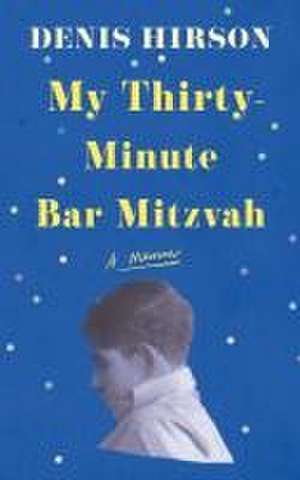 My Thirty-Minute Bar Mitzvah de Denis Hirson