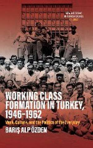 Working Class Formation in Turkey, 1946-1962 de Bar¿¿ Alp Özden