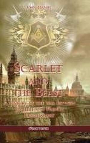 Scarlet and the Beast I: A history of the war between English and French Freemasonry de John Daniel