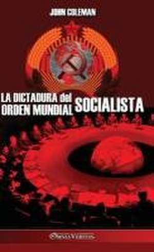 La dictadura del orden mundial socialista de John Coleman