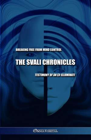 The Svali Chronicles - Breaking free from mind control: Testimony of an ex-illuminati de Svali