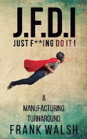 JFDI - A Manufacturing Turnaround de Frank Walsh