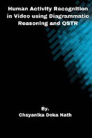 Human Activity Recognition in Video using Diagrammatic Reasoning and QSTR de Chayanika Deka Nath