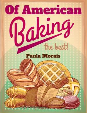 Of American Baking de Paula Morais