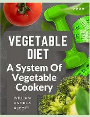 Vegetable Diet de William Andrus Alcott