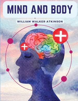 Mind And Body de William Walker Atkinson