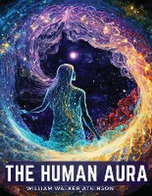 The Human Aura de William Walker Atkinson