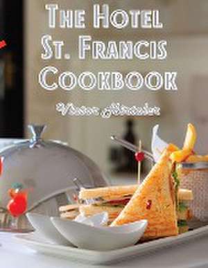 The Hotel St. Francis Cookbook de Victor Hirtzler