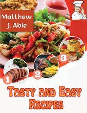 Tasty and Easy Recipes de Matthew J. Able