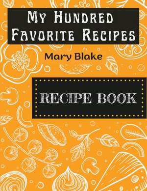 My Hundred Favorite Recipes de Mary Blake