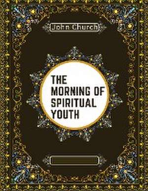 The Morning of Spiritual Youth de John Church