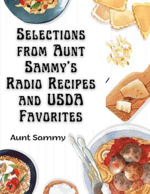 Selections from Aunt Sammy's Radio Recipes and USDA Favorites de Aunt Sammy