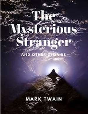 The Mysterious Stranger and Other Stories de Mark Twain