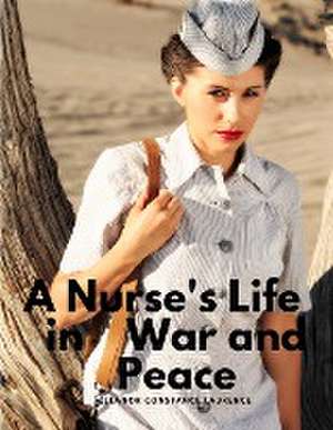 A Nurse's Life in War and Peace de Eleanor Constance Laurence