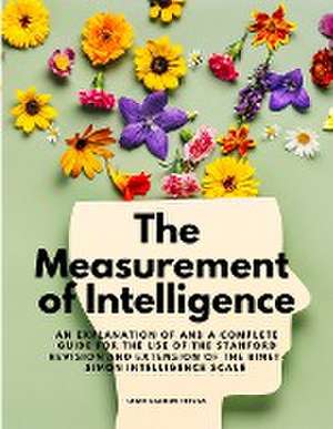 The Measurement of Intelligence - An Explanation of and a Complete Guide for the Use of the Stanford Revision and Extension of the Binet-Simon Intelligence Scale de Lewis Madison Terman