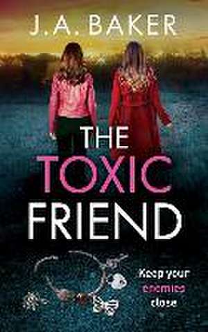 The Toxic Friend de J A Baker