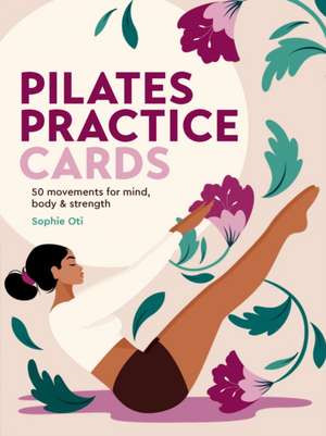 Pilates Practice Cards de Sophie Oti