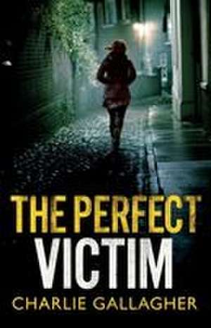 THE PERFECT VICTIM de Charlie Gallagher