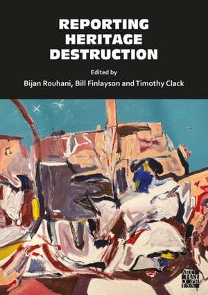 Reporting Heritage Destruction de Bijan Rouhani