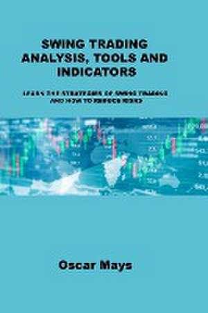 Swing Trading Analysis, Tools and Indicators de Oscar Mays