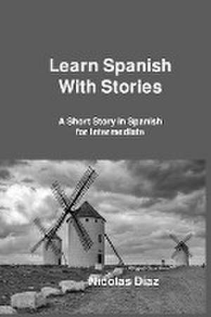 Learn Spanish With Stories de Nicolas Diaz