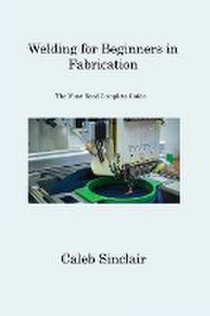 Welding for Beginners in Fabrication de Caleb Sinclair