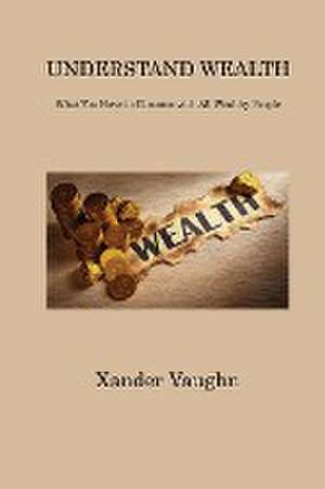 UNDERSTAND WEALTH de Xander Vaughn