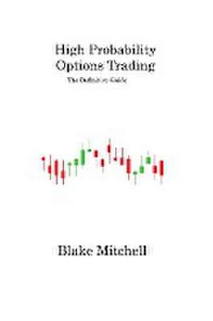 High Probability Options Trading de Blake Mitchell