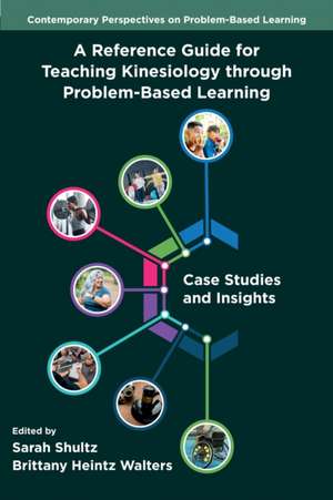 A Reference Guide for Teaching Kinesiology Through Problem-Based Learning de Sarah Shultz