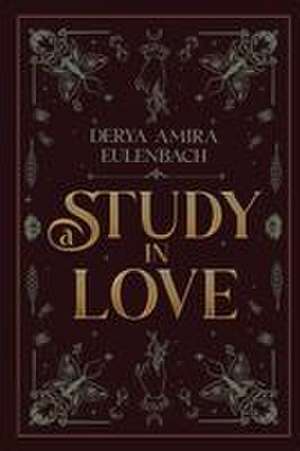 A Study in Love de Derya Amira Eulenbach