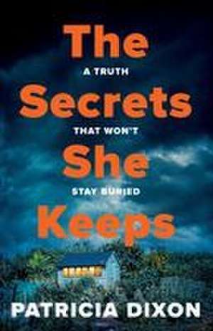 The Secrets She Keeps de Patricia Dixon