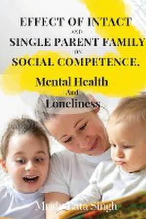 Effect of Intact and Single Parent Family on Social Competence, Mental Health and Loneliness de Yashwant Kumar Singh