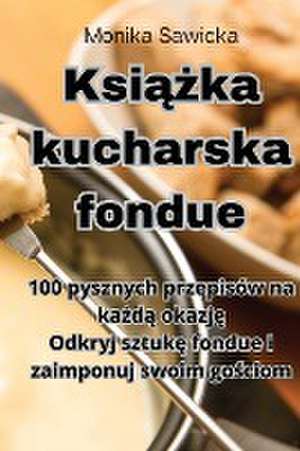 Ksi¿¿ka kucharska fondue de Monika Sawicka