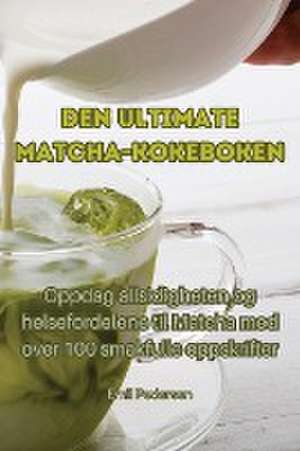 Emil Pedersen: Den ultimate Matcha-kokeboken