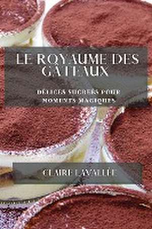 Le Royaume des Gâteaux de Claire Lavallée