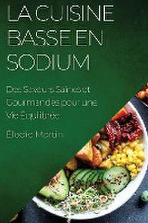 La Cuisine Basse en Sodium de Élodie Martin