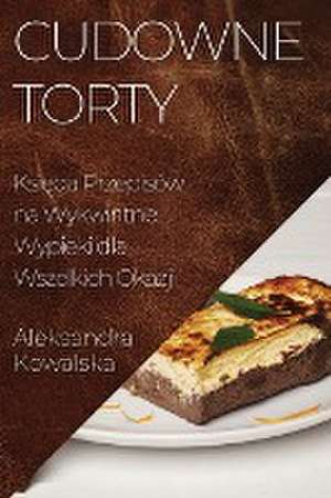 Cudowne Torty de Aleksandra Kowalska