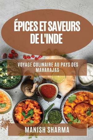 Épices et Saveurs de l'Inde de Manish Sharma