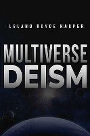 multiverse deism de Leland Royce Harper