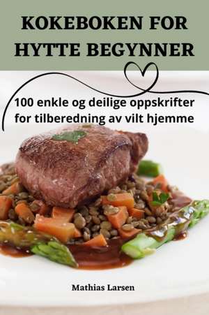 KOKEBOKEN FOR HYTTE BEGYNNER de Mathias Larsen