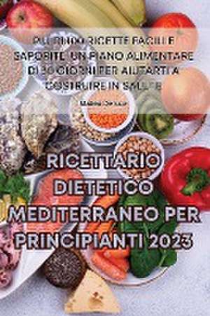 RICETTARIO DIETETICO MEDITERRANEO PER PRINCIPIANTI 2023 de Matteo de luca