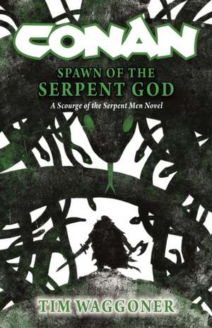 Conan: Spawn of the Serpent God de Tim Waggoner