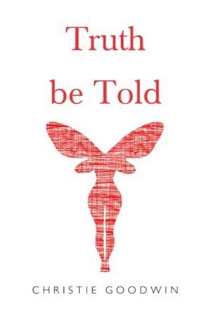 Truth be Told de Christie Goodwin