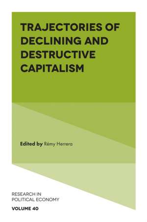 Trajectories of Declining and Destructive Capitalism de Remy Herrera