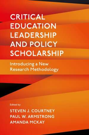 Critical Education Leadership and Policy Scholarship de Steven J Courtney