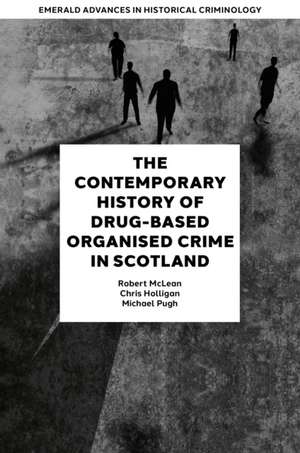 The Contemporary History of Drug-Based Organised Crime in Scotland de Robert Mclean